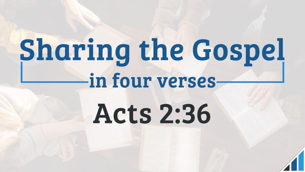 Sharing the Gospel in Four Verses 3 - Acts 2:36